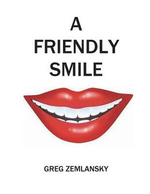 A Friendly Smile by Greg Zemlansky