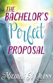 The Bachelor's Perfect Proposal by Michelle Jo Quinn