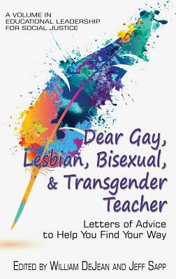 Dear Gay, Lesbian, Bisexual, And Transgender Teacher: Letters Of Advice To Help You Find Your Way (hc) by 