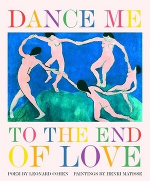 Dance Me to the End of Love by Leonard Cohen, Linda Sunshine, Henri Matisse