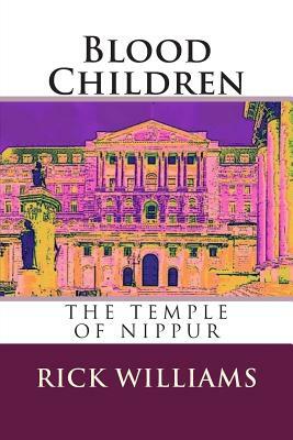 Blood Children: The Temple of Nippur by Rick Williams