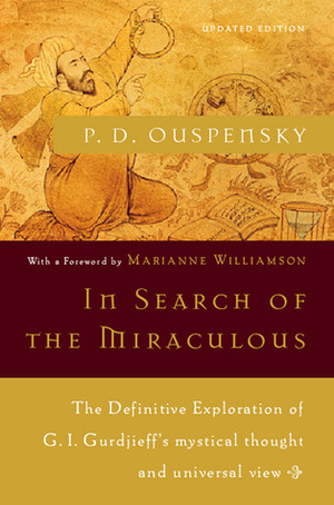In Search of the Miraculous: Fragments of an Unknown Teaching by Marianne Williamson, P.D. Ouspensky