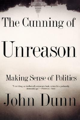 The Cunning Of Unreason by John Dunn