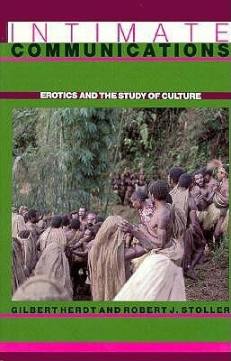 Intimate Communications: Erotics and the Study of Culture by Gilbert H. Herdt, Robert J. Stoller
