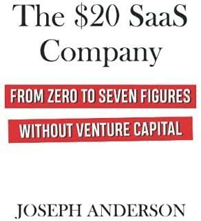 The $20 SaaS Company: from Zero to Seven Figures without Venture Capital by Joseph Anderson