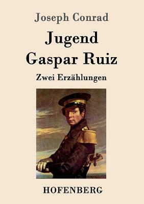 Jugend / Gaspar Ruiz: Zwei Erzählungen by Joseph Conrad