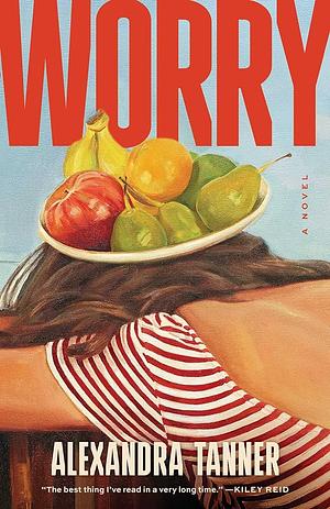 Worry: A Novel by Alexandra Tanner