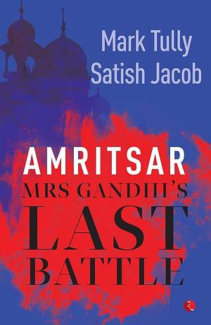 Amritsar- Mrs Gandhi's Last Battle by Mark Tully, Satish Jacob