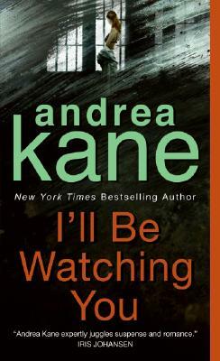 I'll Be Watching You by Andrea Kane