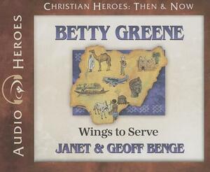 Betty Greene: Wings to Serve by Geoff Benge, Janet Benge