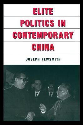 Elite Politics in Contemporary China by Joseph Fewsmith