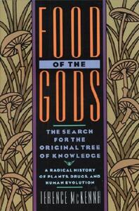 Food of the Gods: The Search for the Original Tree of Knowledge a Radical History of Plants, Drugs, and Human Evolution by Terence McKenna