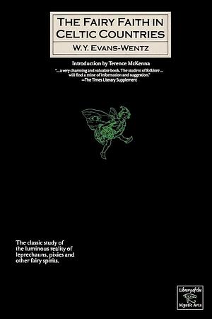 The Fairy-Faith in Celtic Countries by W.Y. Evans-Wentz