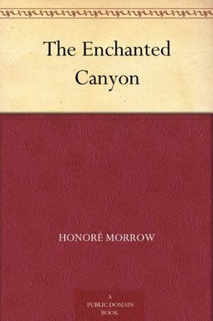 The Enchanted Canyon by Honoré Willsie Morrow