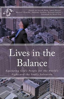 Lives in the Balance: Equipping God's People for the World's Fight and the Soul's Salvation by Anthony R. Oncken, Michael D. Henson, James D. Heiser