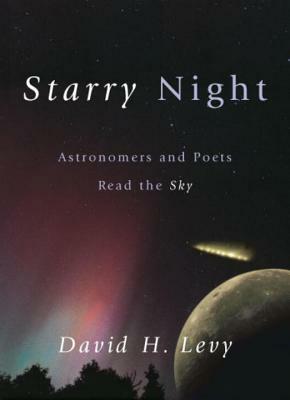 Starry Night: Astronomers and Poets Read the Sky by David H. Levy