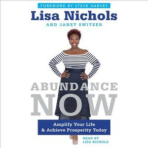 Abundance Now: Amplify Your Life & Achieve Prosperity Today by Janet Switzer