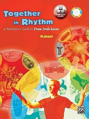 Together in Rhythm: A Facilitator's Guide to Drum Circle Music by Kalani