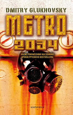 Metro 2034: volné pokračování kultovního apokalyptického bestselleru by Dmitry Glukhovsky