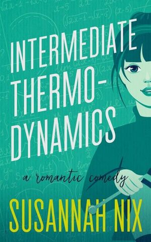 Intermediate Thermodynamics: A Romantic Comedy by Susannah Nix