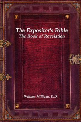 The Expositor's Bible: The Book of Revelation by William Milligan