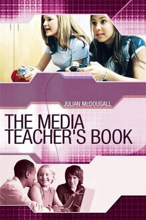 Media Teacher's Book by Julian McDougall