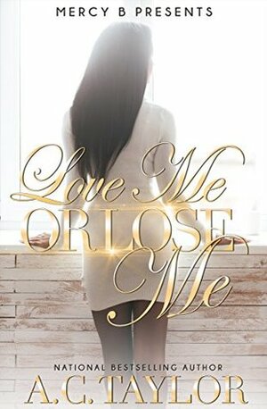 Love Me or Lose Me (The Love Me Series Book 3) by A.C. Taylor