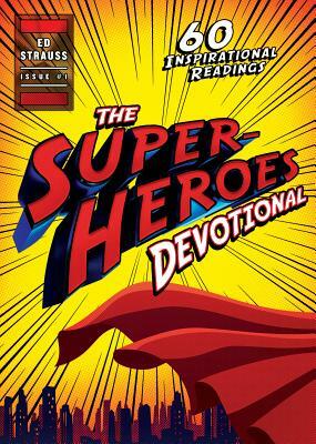 The Superheroes Devotional: 60 Inspirational Readings by Ed Strauss