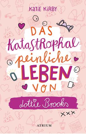 Das katastrophal peinliche Leben von Lottie Brooks by Katie Kirby, Katie Kirby