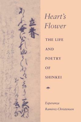 Heart's Flower: The Life and Poetry of Shinkei by Esperanza Ramirez-Christensen