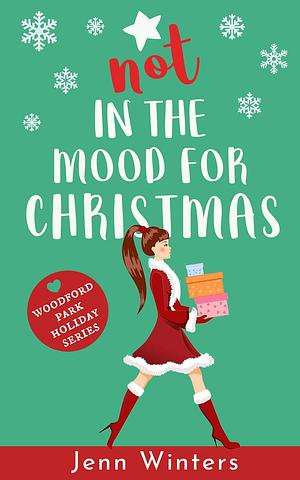 Not In The Mood For Christmas: Woodford Park Holiday Series by Jenn Winters