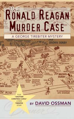 The Ronald Reagan Murder Case: A George Tirebiter Mystery + 1 (Hardback) by David Ossman