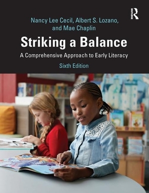 Striking a Balance: A Comprehensive Approach to Early Literacy by Albert S. Lozano, Mae Chaplin, Nancy Lee Cecil