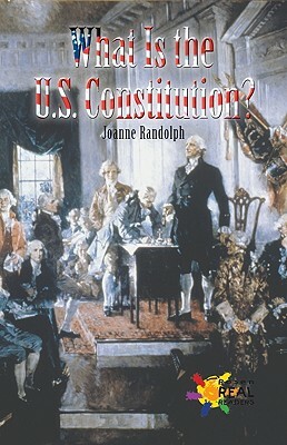 What Is the U.S. Constitution? by Joanne Randolph