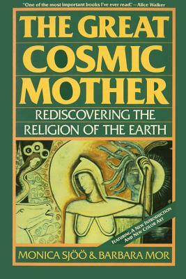 The Great Cosmic Mother: Rediscovering the Religion of the Earth by Barbara Mor, Monica Sjoo