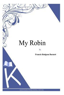 My Robin by Frances Hodgson Burnett