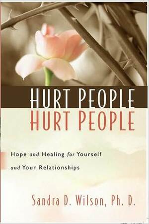 Hurt People Hurt People by Sandra D. Wilson