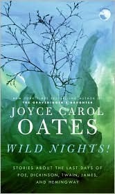 Wild Nights!: Stories About the Last Days of Poe, Dickinson, Twain, James, and Hemingway by Joyce Carol Oates
