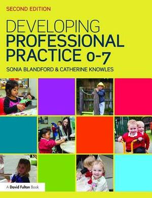 Developing Professional Practice 0-7 by Catherine Knowles, Sonia Blandford