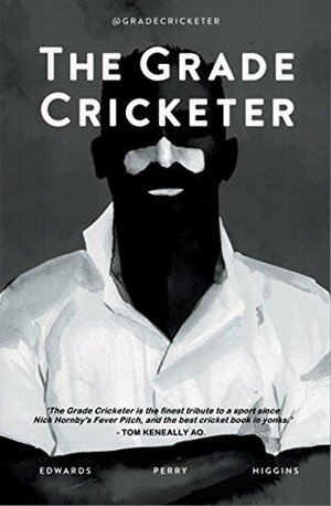 The Grade Cricketer by Sam Perry, Ian Higgins, Dave Edwards