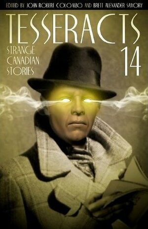 Tesseracts 14: Strange Canadian Stories by Jonathan Saville, M.L.D. Curelas, David Clink, Catherine MacLeod, Daniel Sernine, Jerome Stueart, Sheryl Curtis, Robert J. Sawyer, Tony Burgess, Michael Colangelo, Claude Lalumière, Susan Forest, Lisa L. Hannett, Brent Hayward, Jon Martin Watts, Michael Lorenson, John Robert Colombo, Suzanne Church, Leah Silverman, David Nickle, Patrick Johanneson, Brett Alexander Savory, Sandra Kasturi, John Park, Matt Moore, Michelle Barker