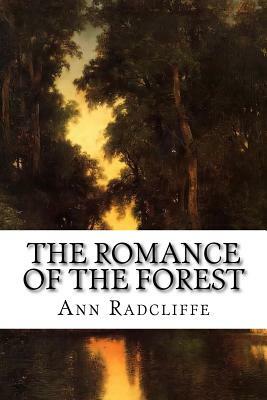 The Romance Of The Forest: Interspersed With Some Pieces Of Poetry by Ann Radcliffe