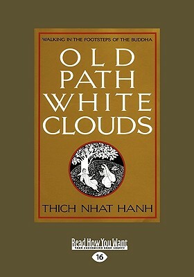 Old Path White Clouds: Walking in the Footsteps of the Buddha by Thích Nhất Hạnh