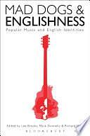 Mad Dogs and Englishness: Popular Music and English Identities by Lee Brooks, Richard Mills, Mark Donnelly