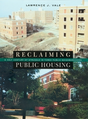 Reclaiming Public Housing: A Half Century of Struggle in Three Public Neighborhoods by Lawrence J. Vale