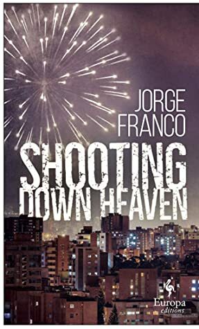 Shooting Down Heaven by Jorge Franco, Andrea Rosenberg