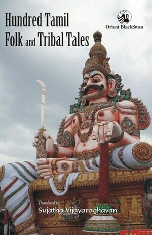 Hundred Tamil Folk and Tribal Tales by Sujatha Vijayaraghavan