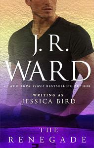 The Renegade by Jessica Bird, J.R. Ward