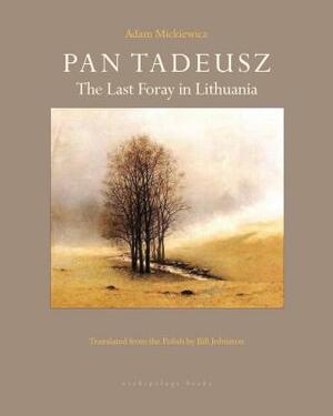 Pan Tadeusz: The Last Foray in Lithuania by Adam Mickiewicz