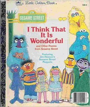 I Think That It Is Wonderful: Featuring Jim Henson's Sesame Street Muppets by David Korr
